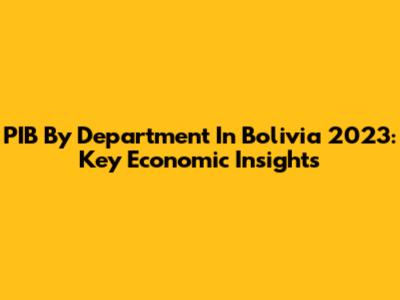PIB By Department In Bolivia 2023: Key Economic Insights