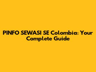 PINFO SEWASI SE Colombia: Your Complete Guide