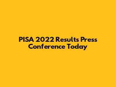 PISA 2022 Results Press Conference Today