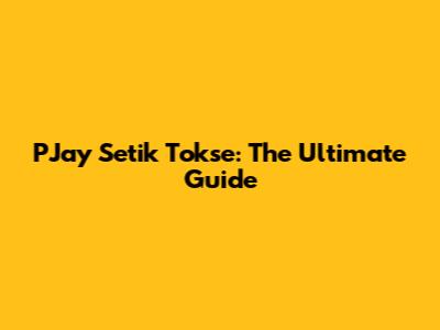 PJay Setik Tokse: The Ultimate Guide
