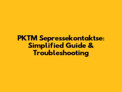 PKTM Sepressekontaktse: Simplified Guide & Troubleshooting