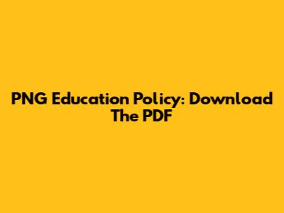 PNG Education Policy: Download The PDF