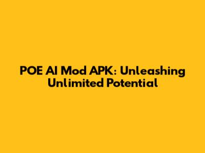 POE AI Mod APK: Unleashing Unlimited Potential