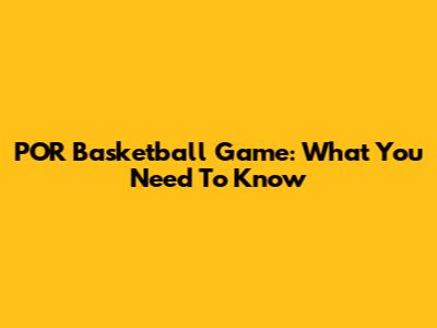 POR Basketball Game: What You Need To Know