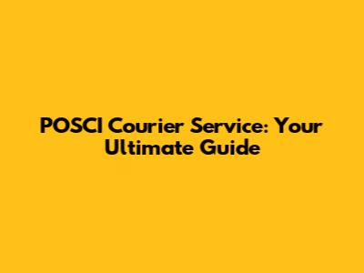 POSCI Courier Service: Your Ultimate Guide