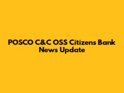 POSCO C&C OSS Citizens Bank News Update