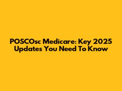 POSCOsc Medicare: Key 2025 Updates You Need To Know