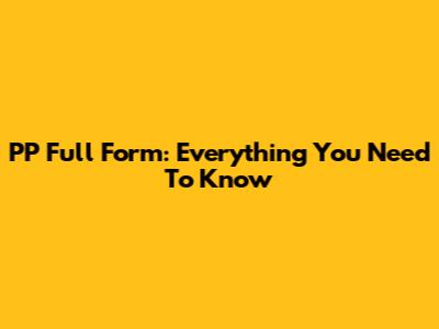 PP Full Form: Everything You Need To Know