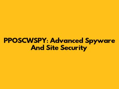 PPOSCWSPY: Advanced Spyware And Site Security