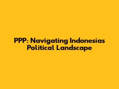 PPP: Navigating Indonesia's Political Landscape