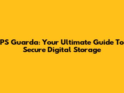 PS Guarda: Your Ultimate Guide To Secure Digital Storage