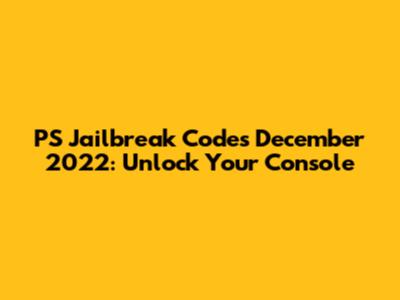PS Jailbreak Codes December 2022: Unlock Your Console