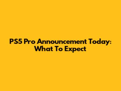 PS5 Pro Announcement Today: What To Expect