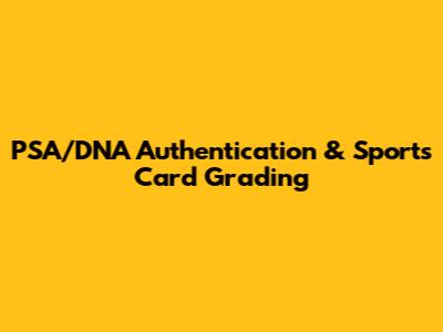 PSA/DNA Authentication & Sports Card Grading