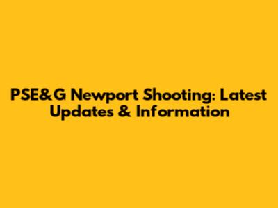 PSE&G Newport Shooting: Latest Updates & Information