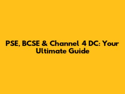 PSE, BCSE & Channel 4 DC: Your Ultimate Guide