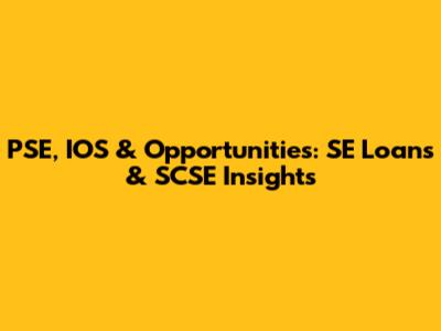 PSE, IOS & Opportunities: SE Loans & SCSE Insights
