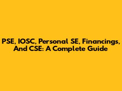PSE, IOSC, Personal SE, Financings, And CSE: A Complete Guide