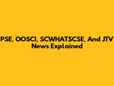 PSE, OOSCI, SCWHATSCSE, And JTV News Explained