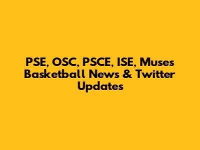 PSE, OSC, PSCE, ISE, Muses Basketball News & Twitter Updates