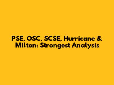 PSE, OSC, SCSE, Hurricane & Milton: Strongest Analysis