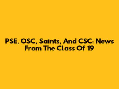 PSE, OSC, Saints, And CSC: News From The Class Of '19
