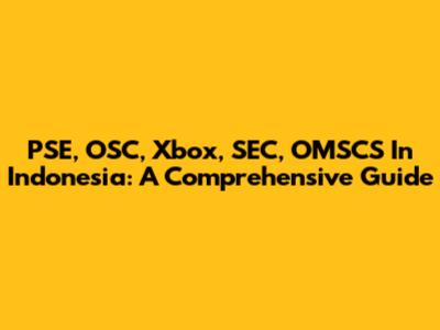 PSE, OSC, Xbox, SEC, OMSCS In Indonesia: A Comprehensive Guide