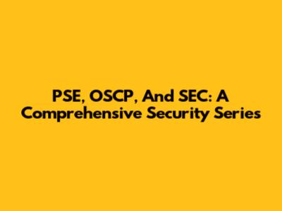 PSE, OSCP, And SEC: A Comprehensive Security Series