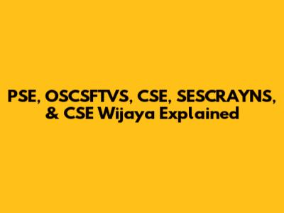 PSE, OSCSFTVS, CSE, SESCRAYNS, & CSE Wijaya Explained
