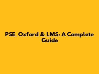 PSE, Oxford & LMS: A Complete Guide