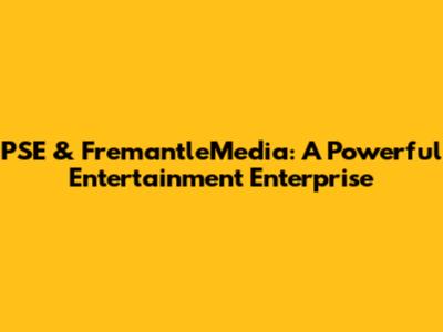 PSE & FremantleMedia: A Powerful Entertainment Enterprise