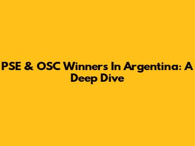 PSE & OSC Winners In Argentina: A Deep Dive
