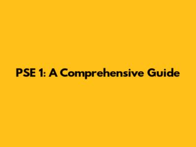 PSE 1: A Comprehensive Guide