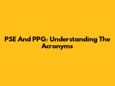 PSE And PPG: Understanding The Acronyms