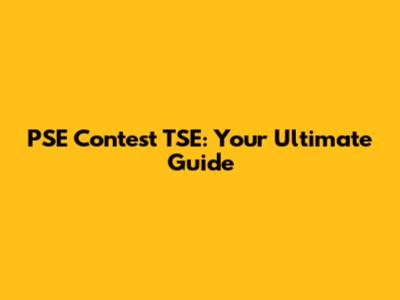 PSE Contest TSE: Your Ultimate Guide