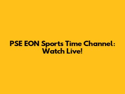 PSE EON Sports Time Channel: Watch Live!
