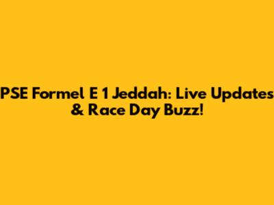 PSE Formel E 1 Jeddah: Live Updates & Race Day Buzz!