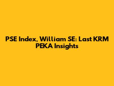 PSE Index, William SE: Last KRM PEKA Insights