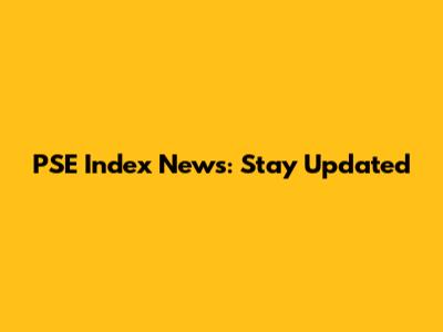 PSE Index News: Stay Updated
