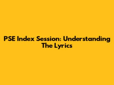 PSE Index Session: Understanding The Lyrics