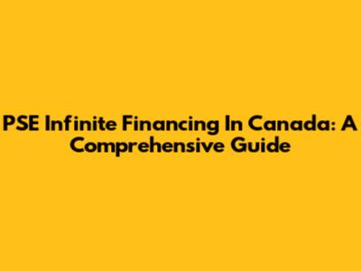 PSE Infinite Financing In Canada: A Comprehensive Guide