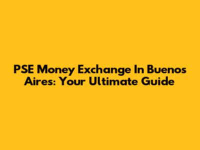 PSE Money Exchange In Buenos Aires: Your Ultimate Guide