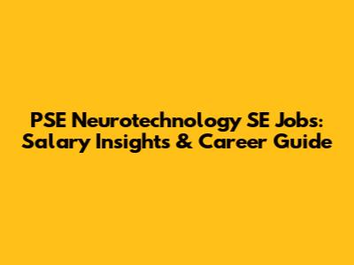 PSE Neurotechnology SE Jobs: Salary Insights & Career Guide