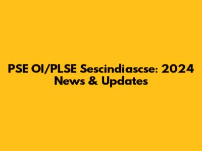PSE OI/PLSE Sescindiascse: 2024 News & Updates