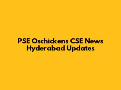PSE Oschickens CSE News Hyderabad Updates