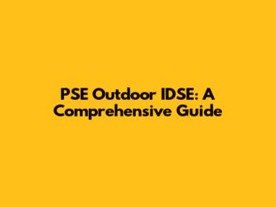 PSE Outdoor IDSE: A Comprehensive Guide