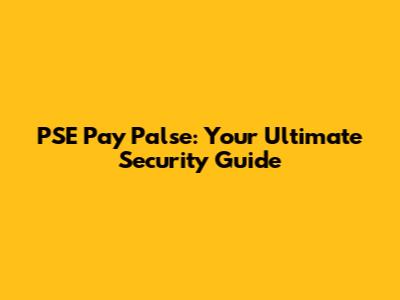 PSE Pay Palse: Your Ultimate Security Guide