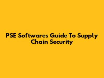 PSE Software's Guide To Supply Chain Security