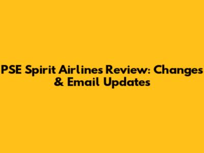 PSE Spirit Airlines Review: Changes & Email Updates