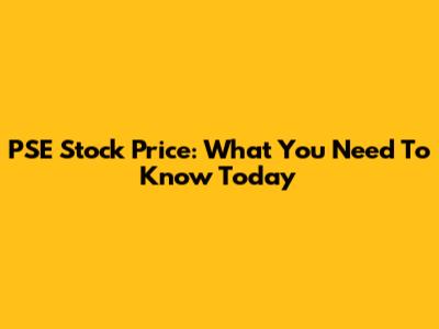 PSE Stock Price: What You Need To Know Today